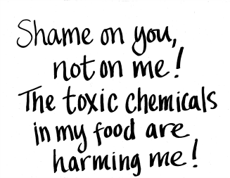 Shame on you, not me. The toxic chemicals in my canned food are harming me.