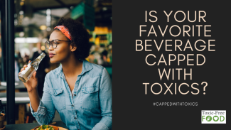 Is your favorite beverage capped with toxics?